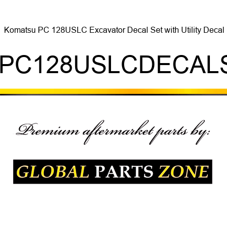 Komatsu PC 128USLC Excavator Decal Set with Utility Decal KMPC128USLCDECALSET