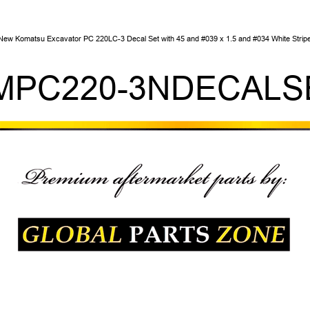 New Komatsu Excavator PC 220LC-3 Decal Set with 45' x 1.5" White Stripe KMPC220-3NDECALSET