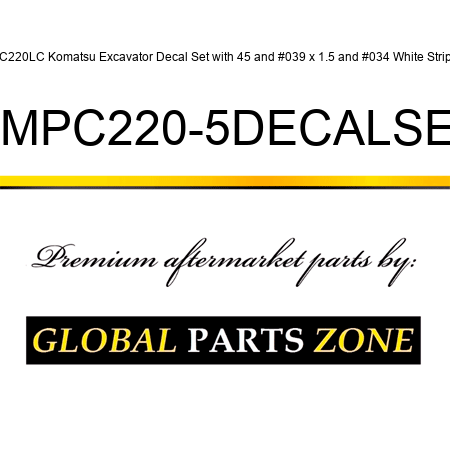 PC220LC Komatsu Excavator Decal Set with 45' x 1.5" White Stripe KMPC220-5DECALSET