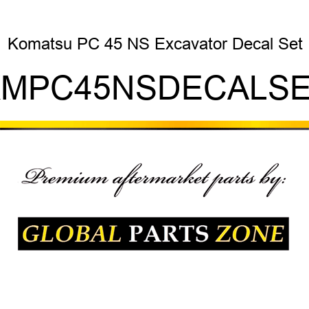 Komatsu PC 45 NS Excavator Decal Set KMPC45NSDECALSET