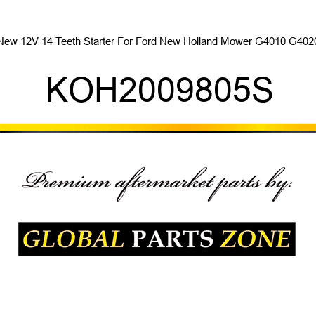 New 12V 14 Teeth Starter For Ford New Holland Mower G4010 G4020 KOH2009805S