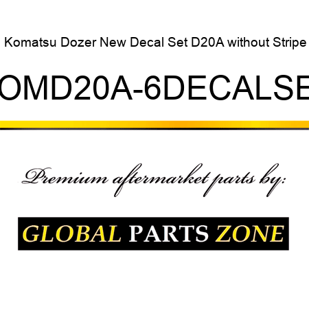 Komatsu Dozer New Decal Set D20A without Stripe KOMD20A-6DECALSET