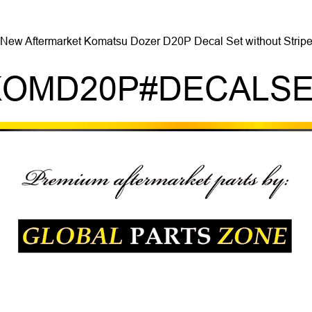 New Aftermarket Komatsu Dozer D20P Decal Set without Stripe KOMD20P#DECALSET
