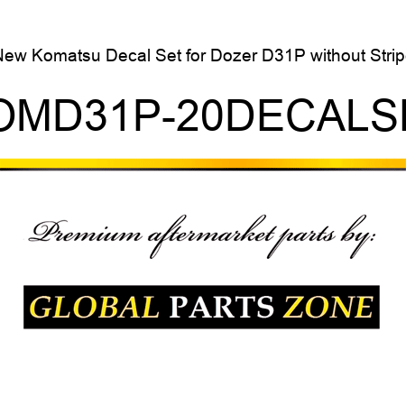 New Komatsu Decal Set for Dozer D31P without Stripe KOMD31P-20DECALSET