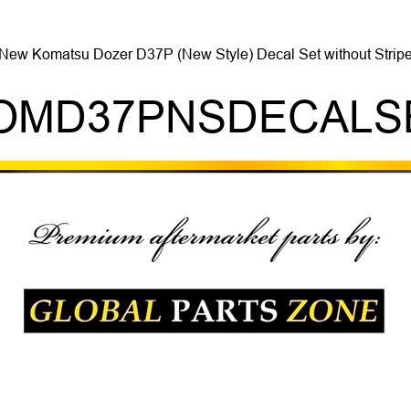 New Komatsu Dozer D37P (New Style) Decal Set without Stripe KOMD37PNSDECALSET