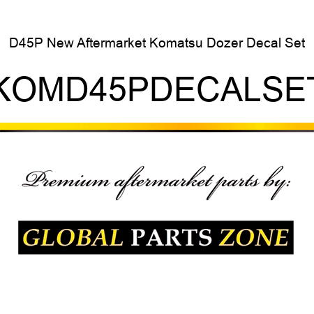 D45P New Aftermarket Komatsu Dozer Decal Set KOMD45PDECALSET