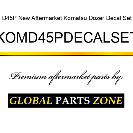 D45P New Aftermarket Komatsu Dozer Decal Set KOMD45PDECALSET