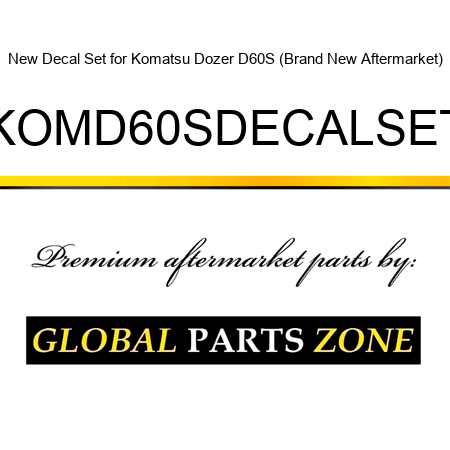 New Decal Set for Komatsu Dozer D60S (Brand New Aftermarket) KOMD60SDECALSET