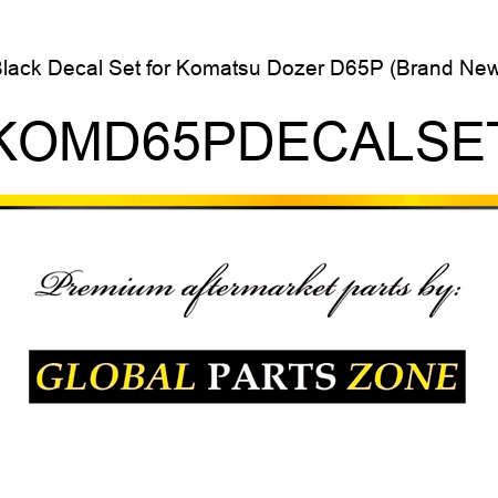 Black Decal Set for Komatsu Dozer D65P (Brand New) KOMD65PDECALSET