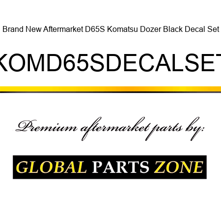 Brand New Aftermarket D65S Komatsu Dozer Black Decal Set KOMD65SDECALSET