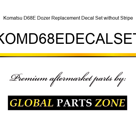 Komatsu D68E Dozer Replacement Decal Set without Stripe KOMD68EDECALSET