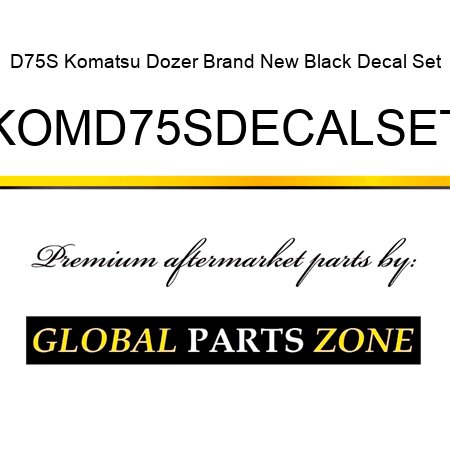D75S Komatsu Dozer Brand New Black Decal Set KOMD75SDECALSET