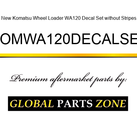 New Komatsu Wheel Loader WA120 Decal Set without Stripes KOMWA120DECALSET