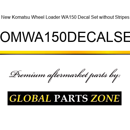New Komatsu Wheel Loader WA150 Decal Set without Stripes KOMWA150DECALSET