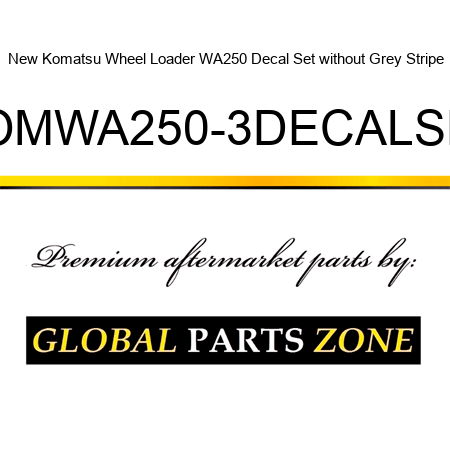 New Komatsu Wheel Loader WA250 Decal Set without Grey Stripe KOMWA250-3DECALSET