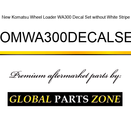 New Komatsu Wheel Loader WA300 Decal Set without White Stripe KOMWA300DECALSET