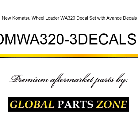 New Komatsu Wheel Loader WA320 Decal Set with Avance Decals KOMWA320-3DECALSET