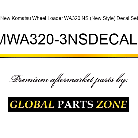 New Komatsu Wheel Loader WA320 NS (New Style) Decal Set KOMWA320-3NSDECALSET