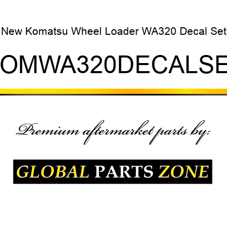 New Komatsu Wheel Loader WA320 Decal Set KOMWA320DECALSET