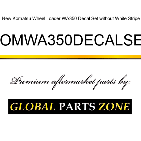 New Komatsu Wheel Loader WA350 Decal Set without White Stripe KOMWA350DECALSET