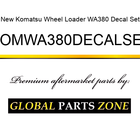 New Komatsu Wheel Loader WA380 Decal Set KOMWA380DECALSET