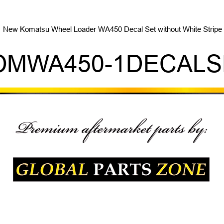 New Komatsu Wheel Loader WA450 Decal Set without White Stripe KOMWA450-1DECALSET