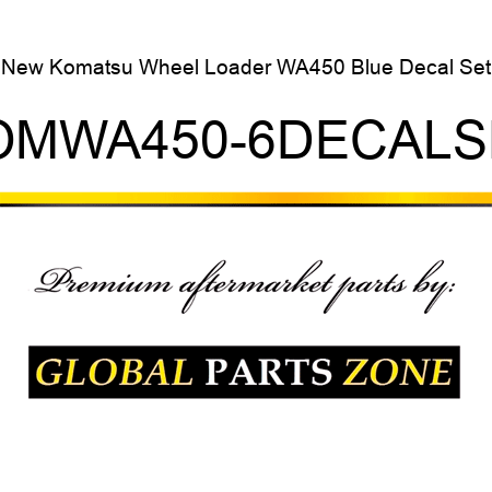 New Komatsu Wheel Loader WA450 Blue Decal Set KOMWA450-6DECALSET