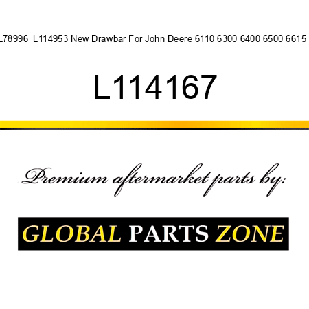 L78996  L114953 New Drawbar For John Deere 6110 6300 6400 6500 6615 + L114167