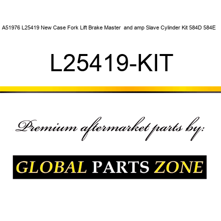 A51976 L25419 New Case Fork Lift Brake Master & Slave Cylinder Kit 584D 584E + L25419-KIT