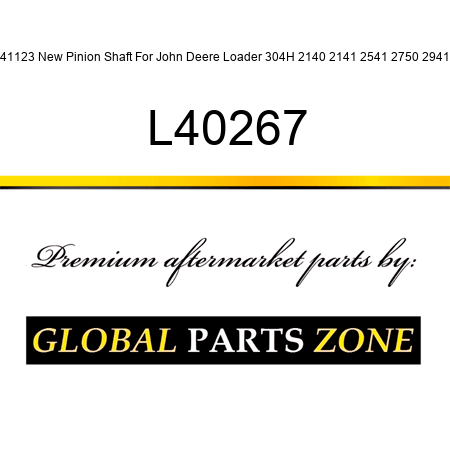 L41123 New Pinion Shaft For John Deere Loader 304H 2140 2141 2541 2750 2941 + L40267