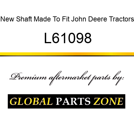 New Shaft Made To Fit John Deere Tractors L61098