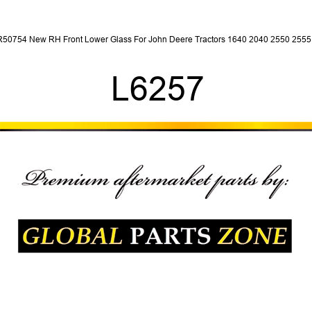 R50754 New RH Front Lower Glass For John Deere Tractors 1640 2040 2550 2555 + L6257