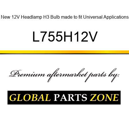 New 12V Headlamp H3 Bulb made to fit Universal Applications L755H12V