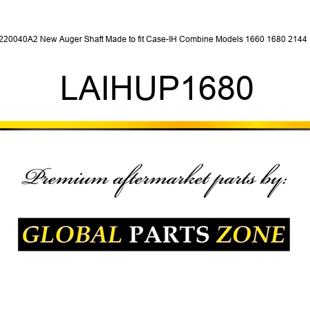220040A2 New Auger Shaft Made to fit Case-IH Combine Models 1660 1680 2144 + LAIHUP1680