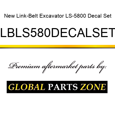 New Link-Belt Excavator LS-5800 Decal Set LBLS580DECALSET