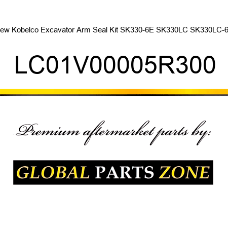 New Kobelco Excavator Arm Seal Kit SK330-6E SK330LC SK330LC-6E LC01V00005R300