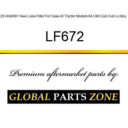251404R91 New Lube Filter For Case-IH Tractor Models 64 C60 Cub Cub Lo Boy + LF672