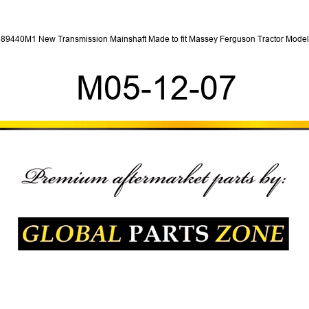 189440M1 New Transmission Mainshaft Made to fit Massey Ferguson Tractor Models M05-12-07