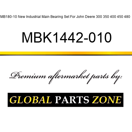 MB180-10 New Industrial Main Bearing Set For John Deere 300 350 400 450 480 + MBK1442-010