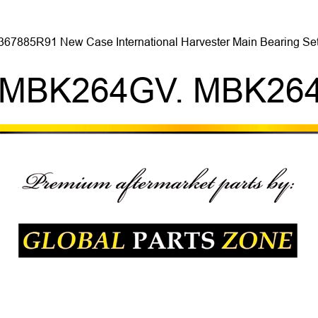 367885R91 New Case International Harvester Main Bearing Set MBK264GV. MBK264