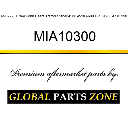 AM877284 New John Deere Tractor Starter 4500 4510 4600 4610 4700 4710 990 MIA10300