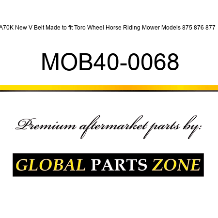 A70K New V Belt Made to fit Toro Wheel Horse Riding Mower Models 875 876 877 + MOB40-0068