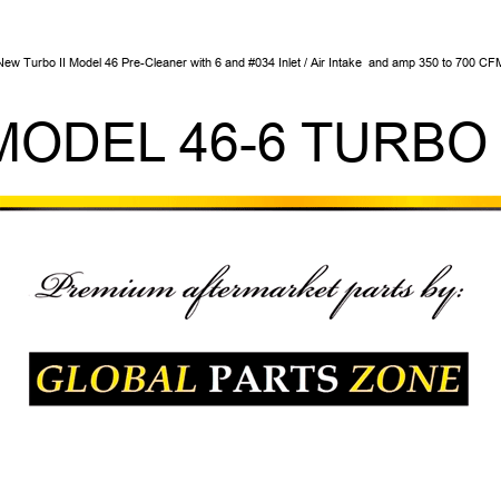 New Turbo II Model 46 Pre-Cleaner with 6" Inlet / Air Intake & 350 to 700 CFM MODEL 46-6 TURBO II