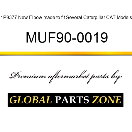 1P9377 New Elbow made to fit Several Caterpillar CAT Models MUF90-0019