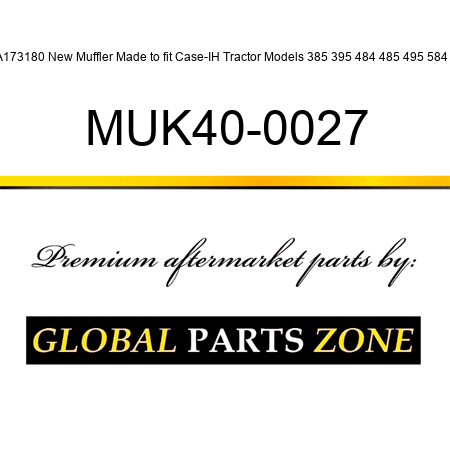 A173180 New Muffler Made to fit Case-IH Tractor Models 385 395 484 485 495 584 + MUK40-0027
