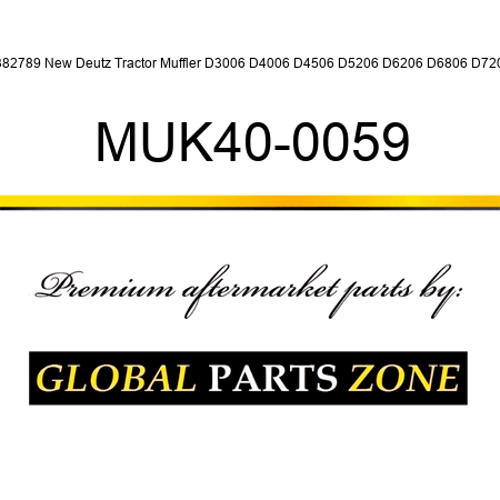 2382789 New Deutz Tractor Muffler D3006 D4006 D4506 D5206 D6206 D6806 D7206 MUK40-0059