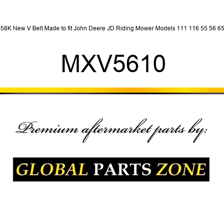 B58K New V Belt Made to fit John Deere JD Riding Mower Models 111 116 55 56 65 + MXV5610