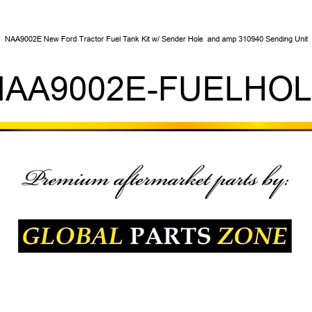 NAA9002E New Ford Tractor Fuel Tank Kit w/ Sender Hole & 310940 Sending Unit NAA9002E-FUELHOLE