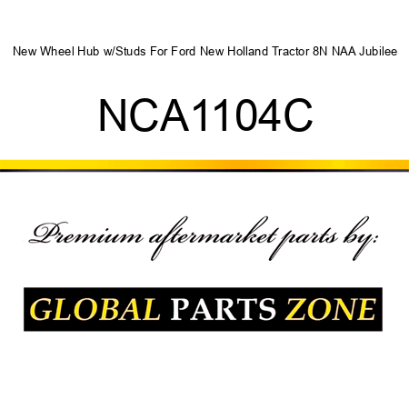 New Wheel Hub w/Studs For Ford New Holland Tractor 8N NAA Jubilee NCA1104C