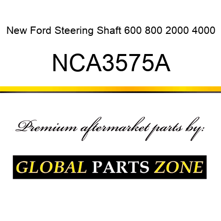New Ford Steering Shaft 600 800 2000 4000 NCA3575A